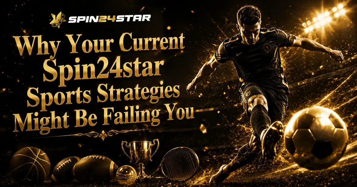 A soccer player powerfully kicking a glowing golden soccer ball in a dynamically lit stadium with flying sparks. Text on the left reads "Why Your Current Spin24star Sports Strategies Might Be Failing You", accompanied by the Spin24star logo and an assortment of golden sports gear including a basketball, football, trophy, and tennis racket at the bottom.